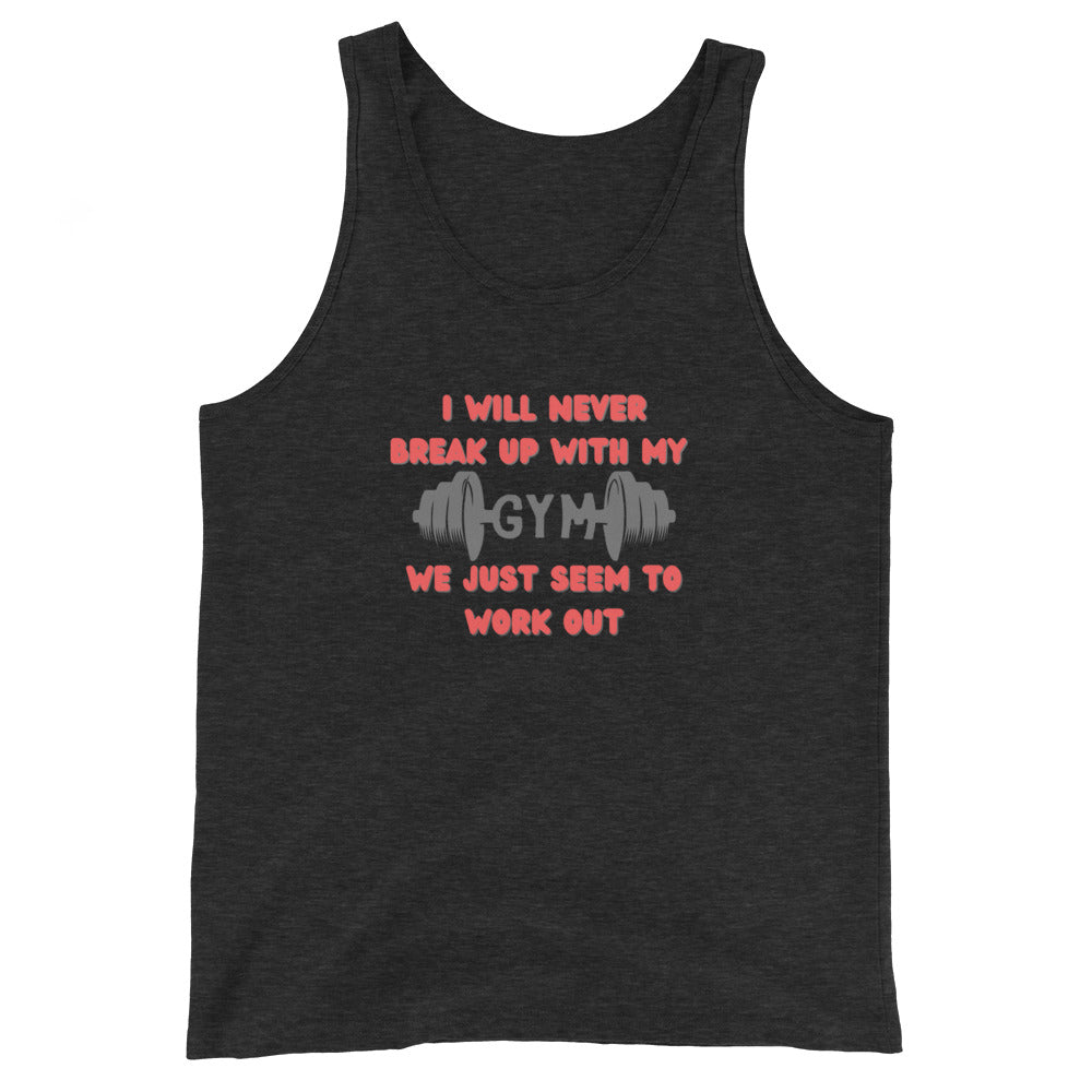 I Will Never Break Up With My Gym We Just Seem To Work Out Tank Top