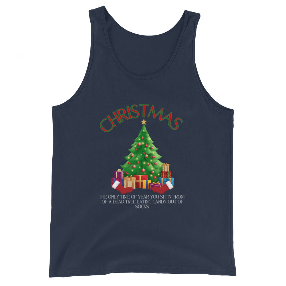 Christmas The Only Time Of Year You Sit In Front Of A Dead Tree Eating Candy Out Of Socks Tank Top