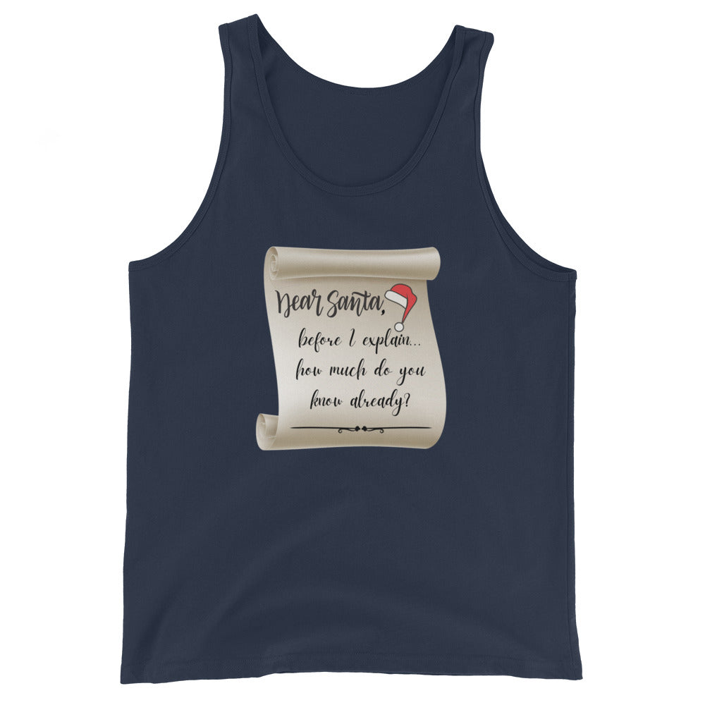 Dear Santa Before I Explain How Much Do You Know Already? Tank Top
