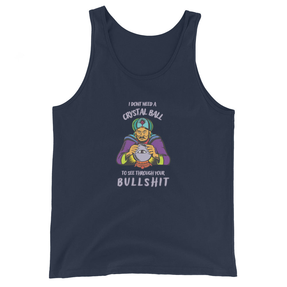 I Don't Need A Crystal Ball To See Through Your Bullshit Tank Top