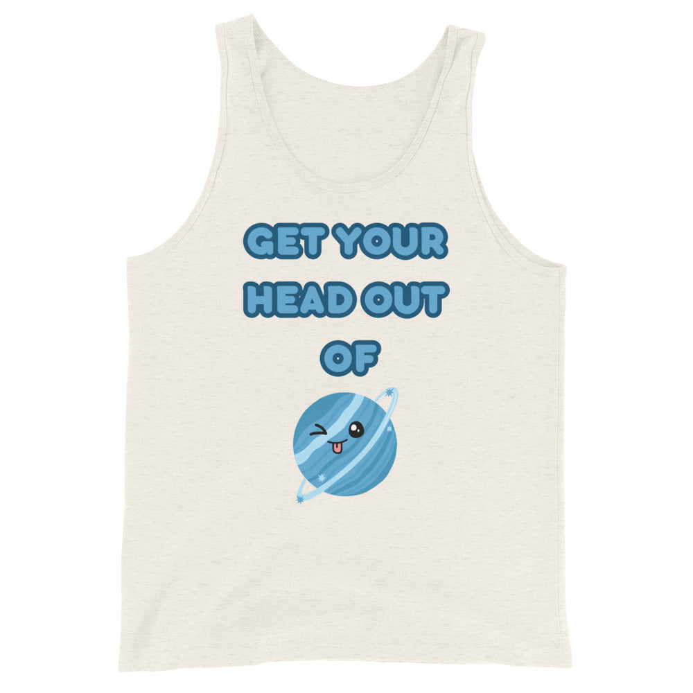 Get Your Head Out Of Uranus Tank