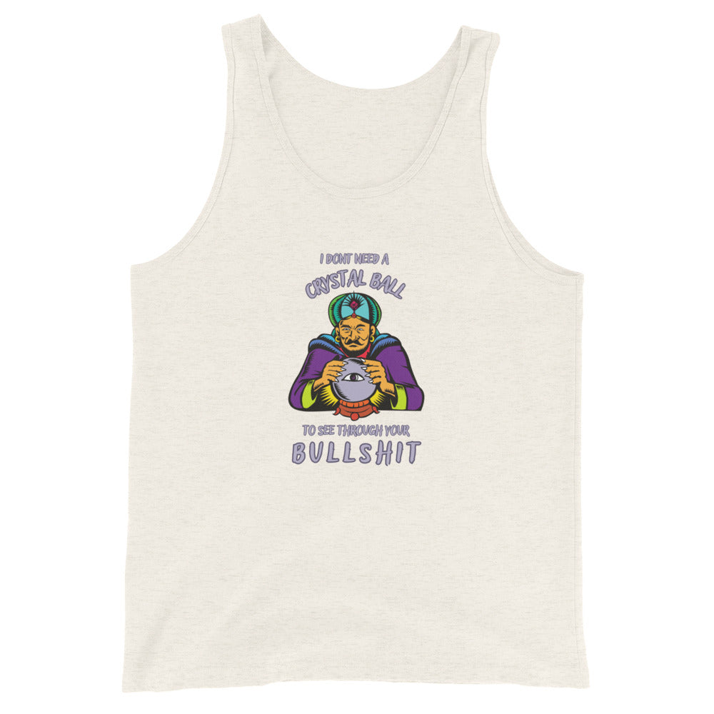 I Don't Need A Crystal Ball To See Through Your Bullshit Tank Top