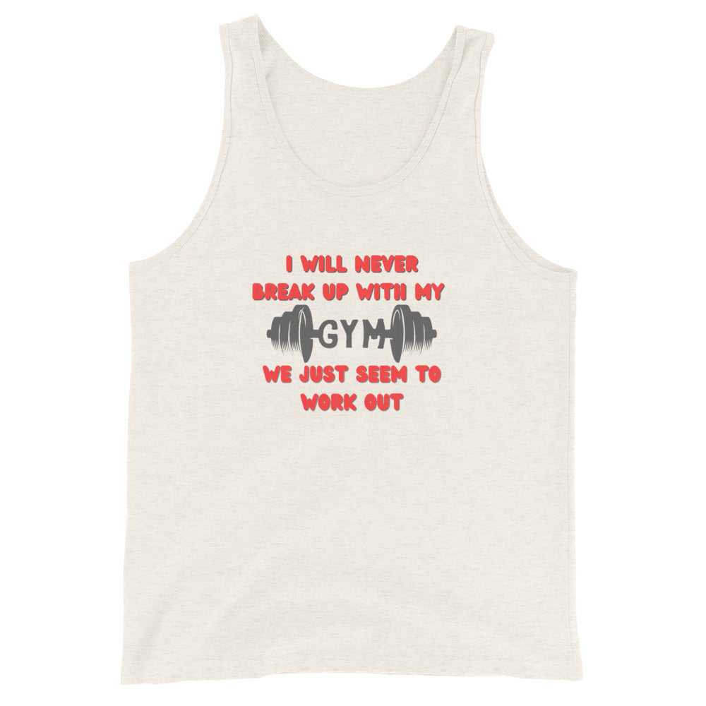 I Will Never Break Up With My Gym We Just Seem To Work Out Tank Top