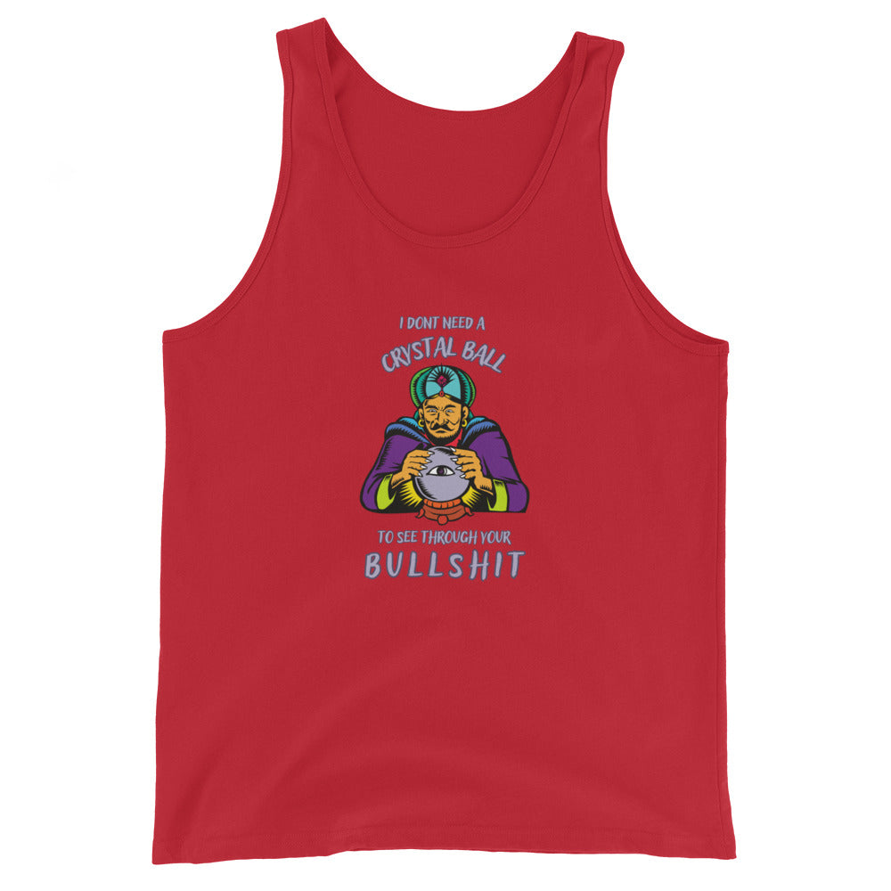 I Don't Need A Crystal Ball To See Through Your Bullshit Tank Top