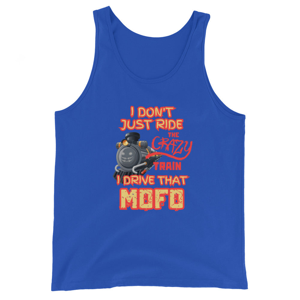 I Don't Just Ride The Crazy Train I Drive That Mofo Tank Top