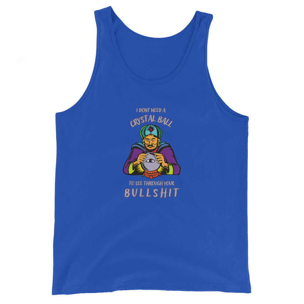 I Don't Need A Crystal Ball To See Through Your Bullshit Tank Top