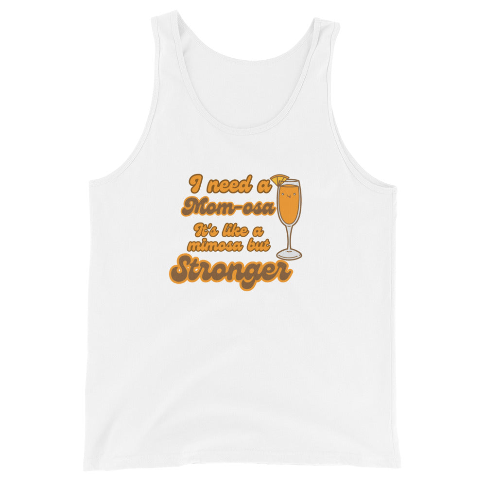 I Need A Mom-osa It's Like A Mimosa But Stronger Tank