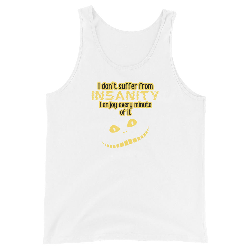I Don't Suffer From Insanity I Enjoy Every Minute Of It Tank