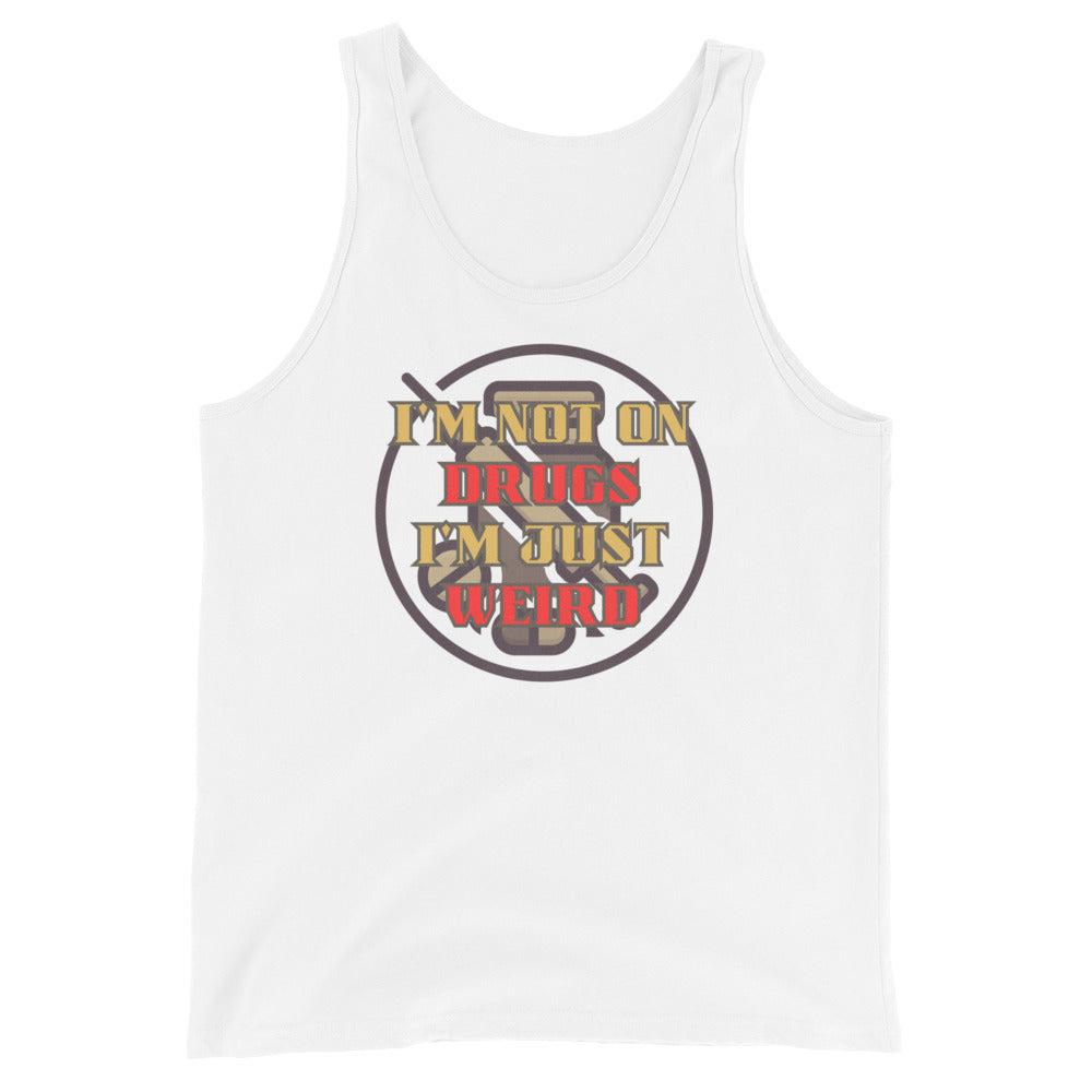 I'm Not On Drugs I'm Just Weird Tank