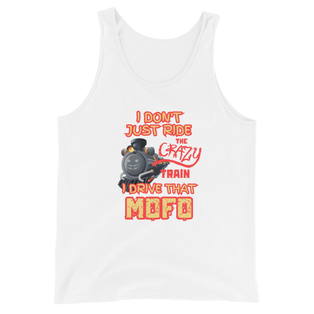 I Don't Just Ride The Crazy Train I Drive That Mofo Tank Top