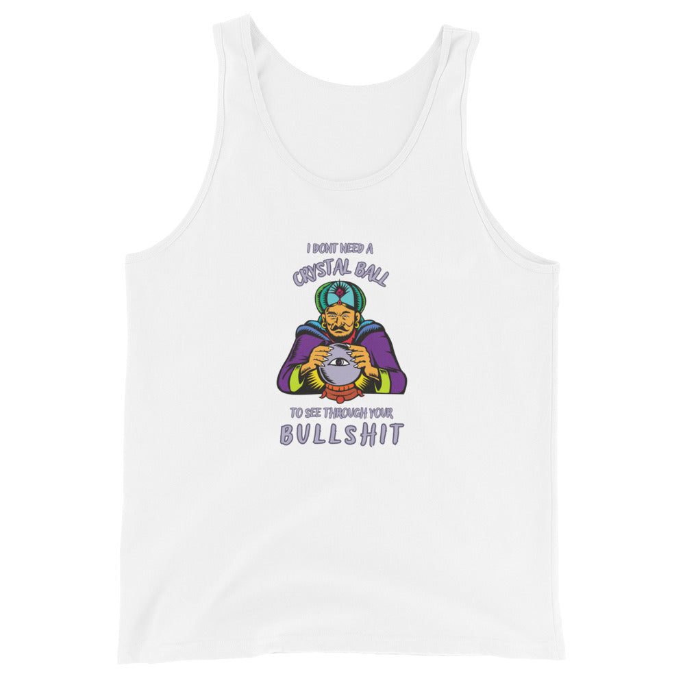 I Don't Need A Crystal Ball To See Through Your Bullshit Tank Top