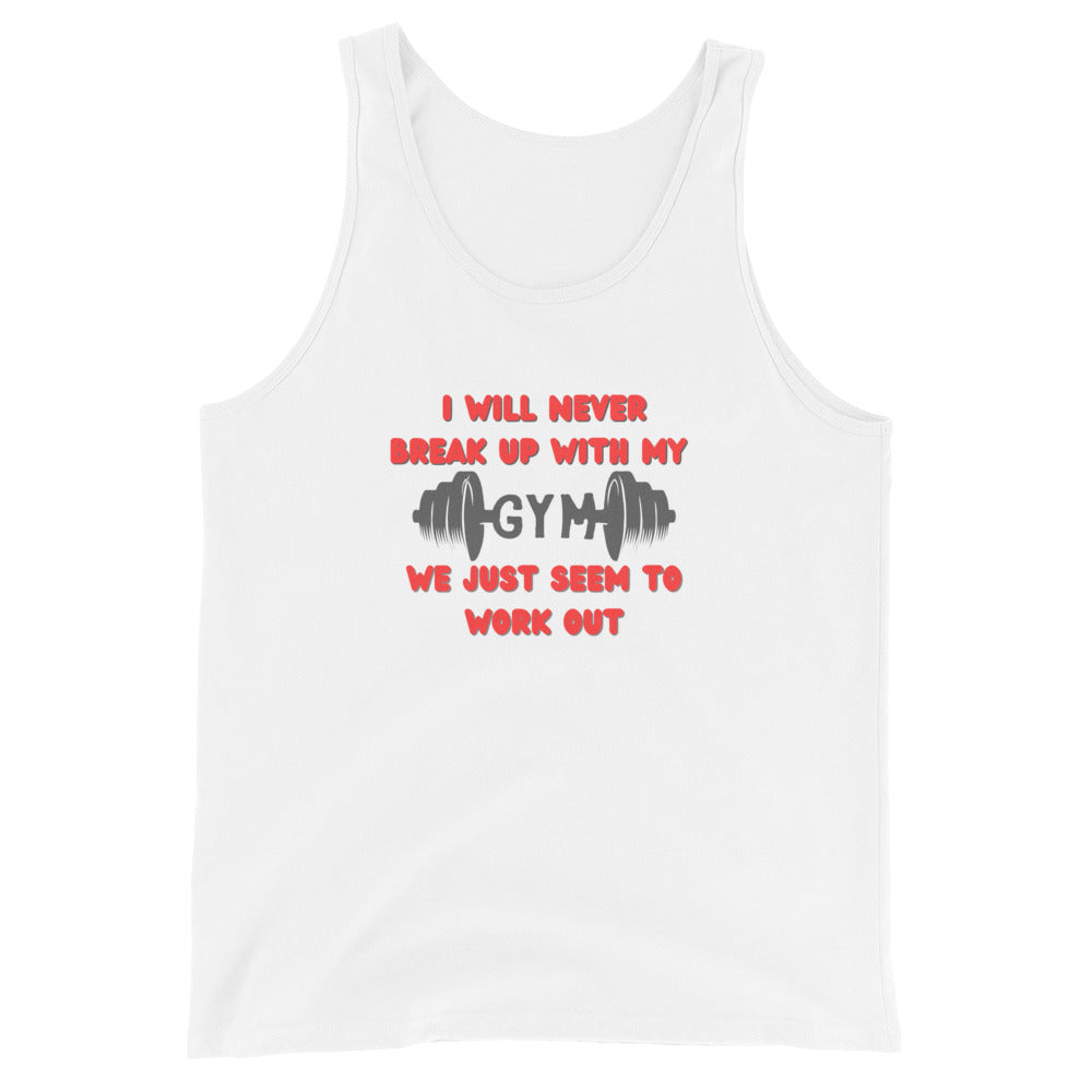 I Will Never Break Up With My Gym We Just Seem To Work Out Tank Top