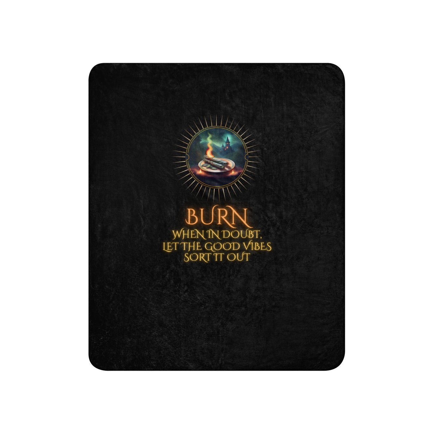 Burn When In Doubt Let The Good Vibes Sort It Out Sherpa blanket