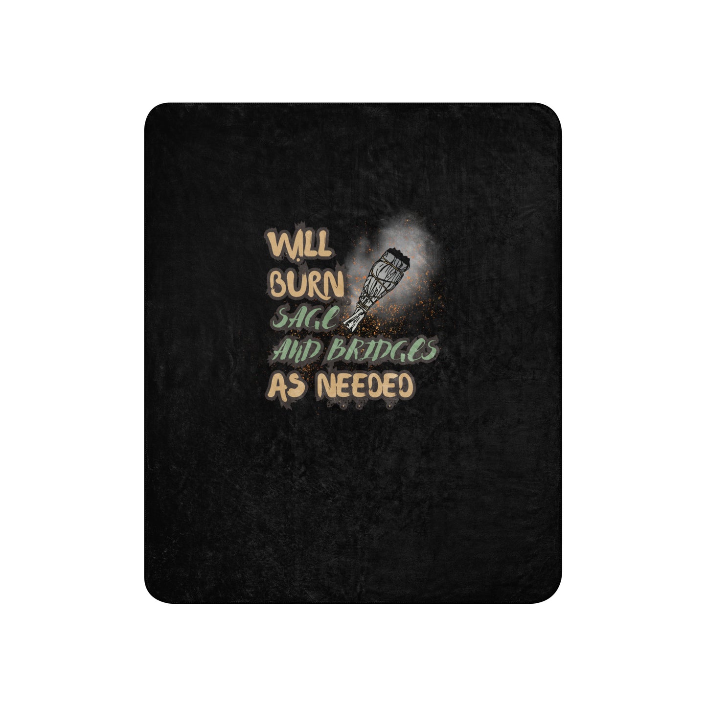 Will Burn Sage And Bridges As Needed Sherpa blanket