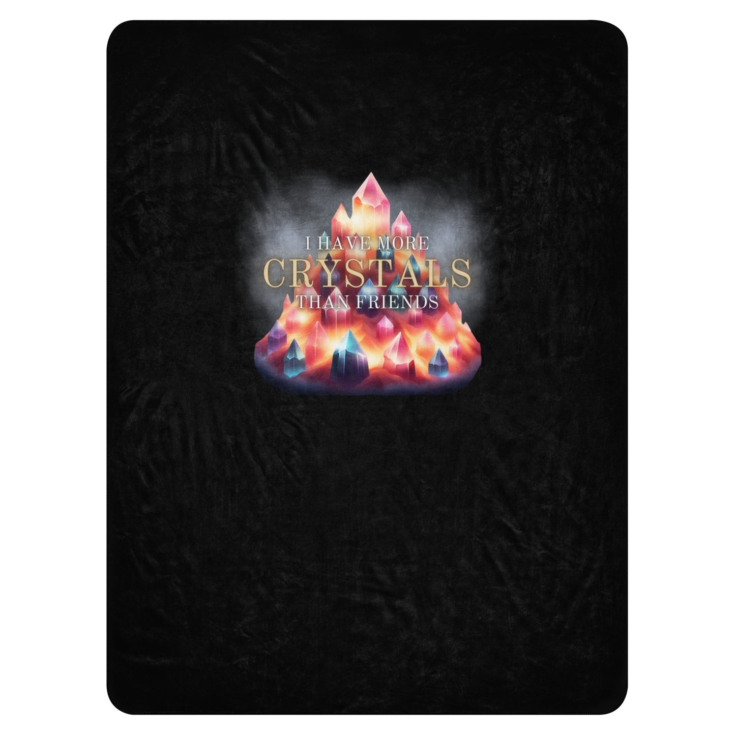 I Have More Crystals Than Friends Sherpa blanket