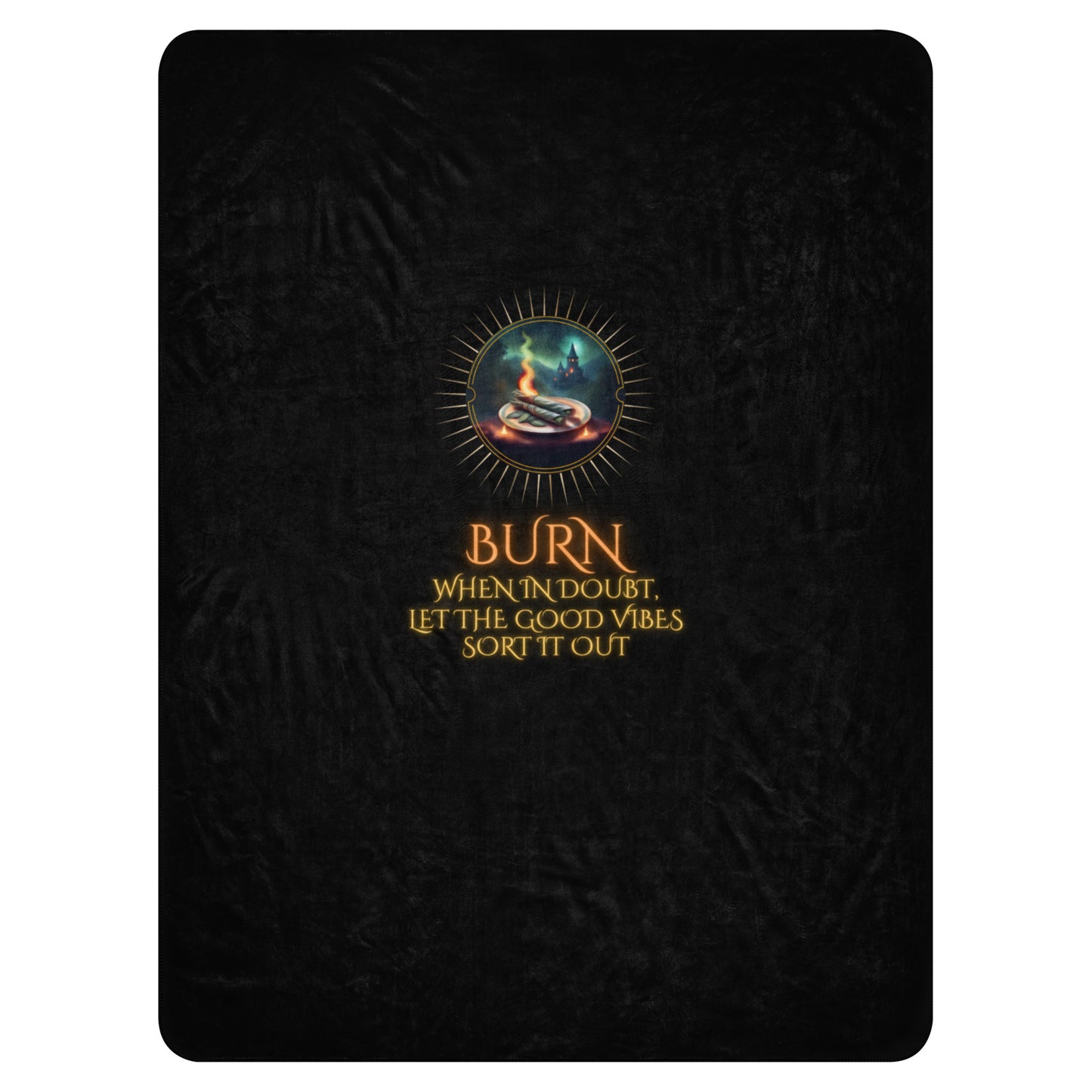 Burn When In Doubt Let The Good Vibes Sort It Out Sherpa blanket