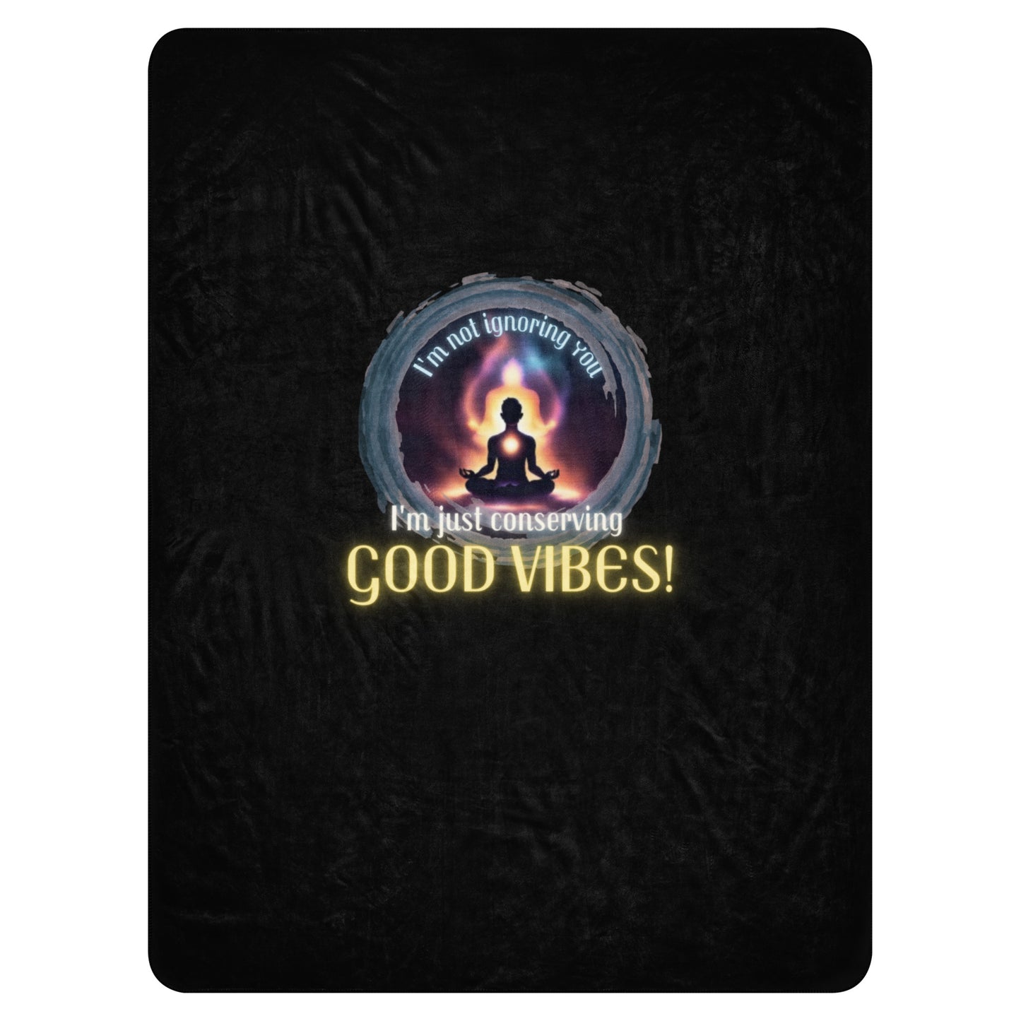 I’m Not Ignoring You I’m Just Conserving Good Vibes Sherpa blanket