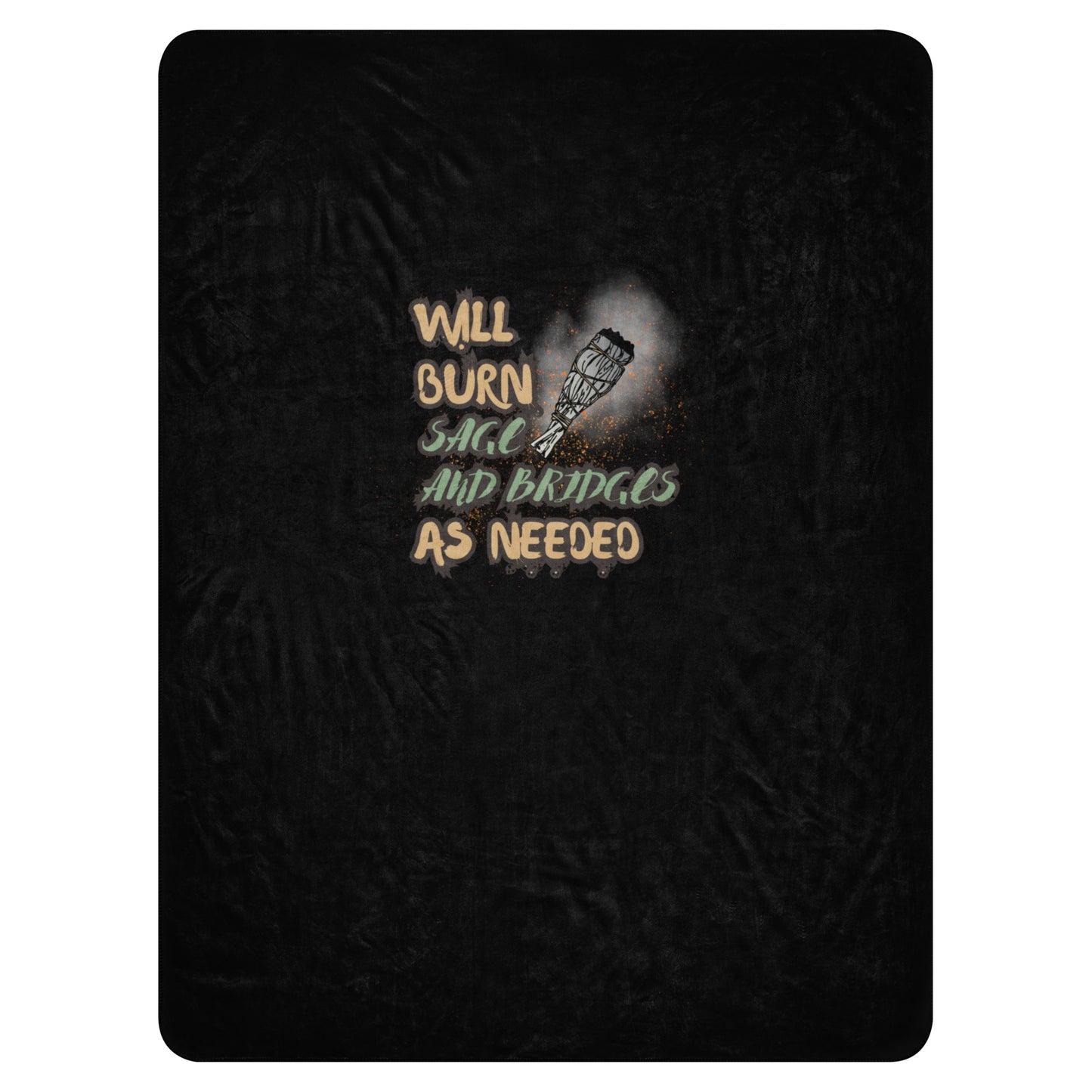 Will Burn Sage And Bridges As Needed Sherpa blanket