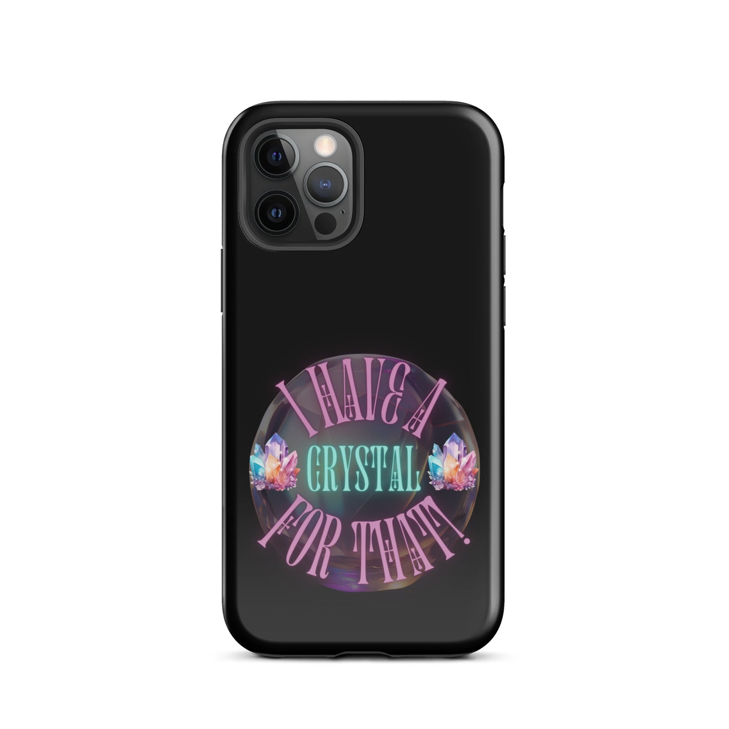 I Have A Crystal For That Tough Case for iPhone®