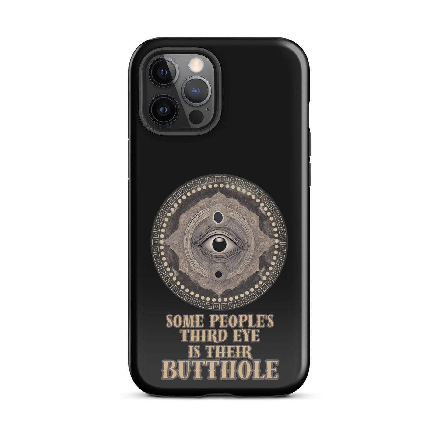 Some People’s Third Eye Is Their Butthole Tough Case for iPhone®