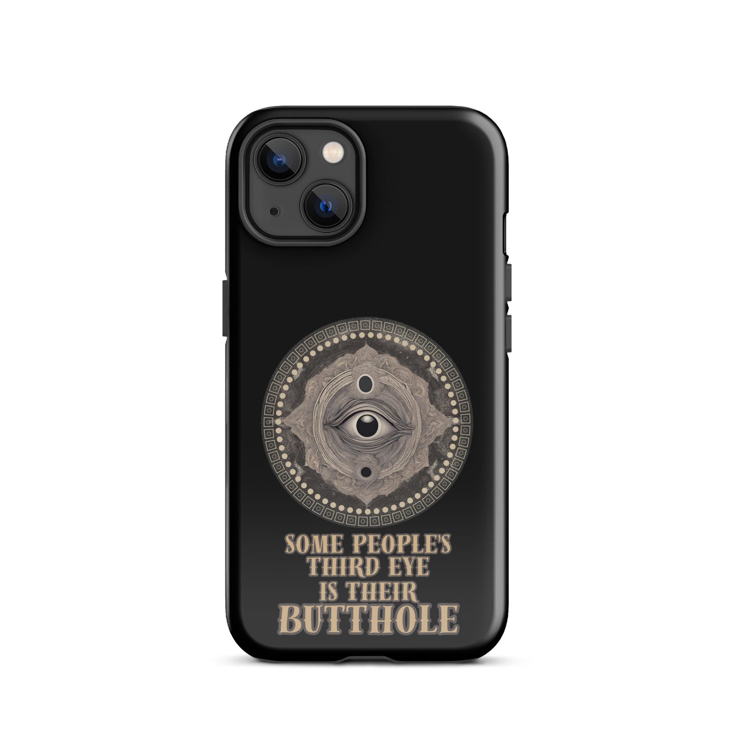 Some People’s Third Eye Is Their Butthole Tough Case for iPhone®