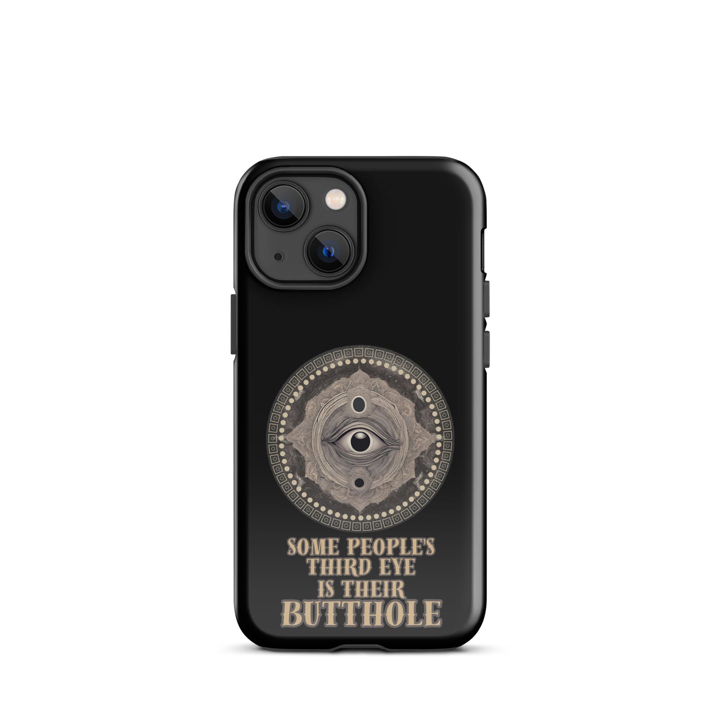 Some People’s Third Eye Is Their Butthole Tough Case for iPhone®