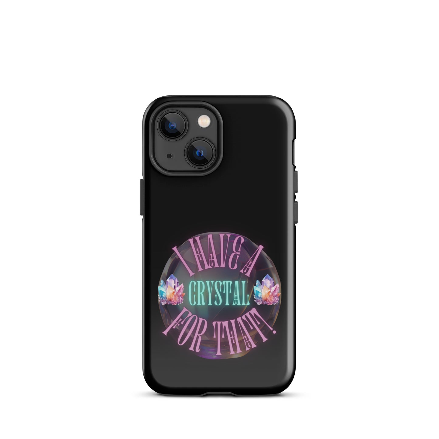I Have A Crystal For That Tough Case for iPhone®