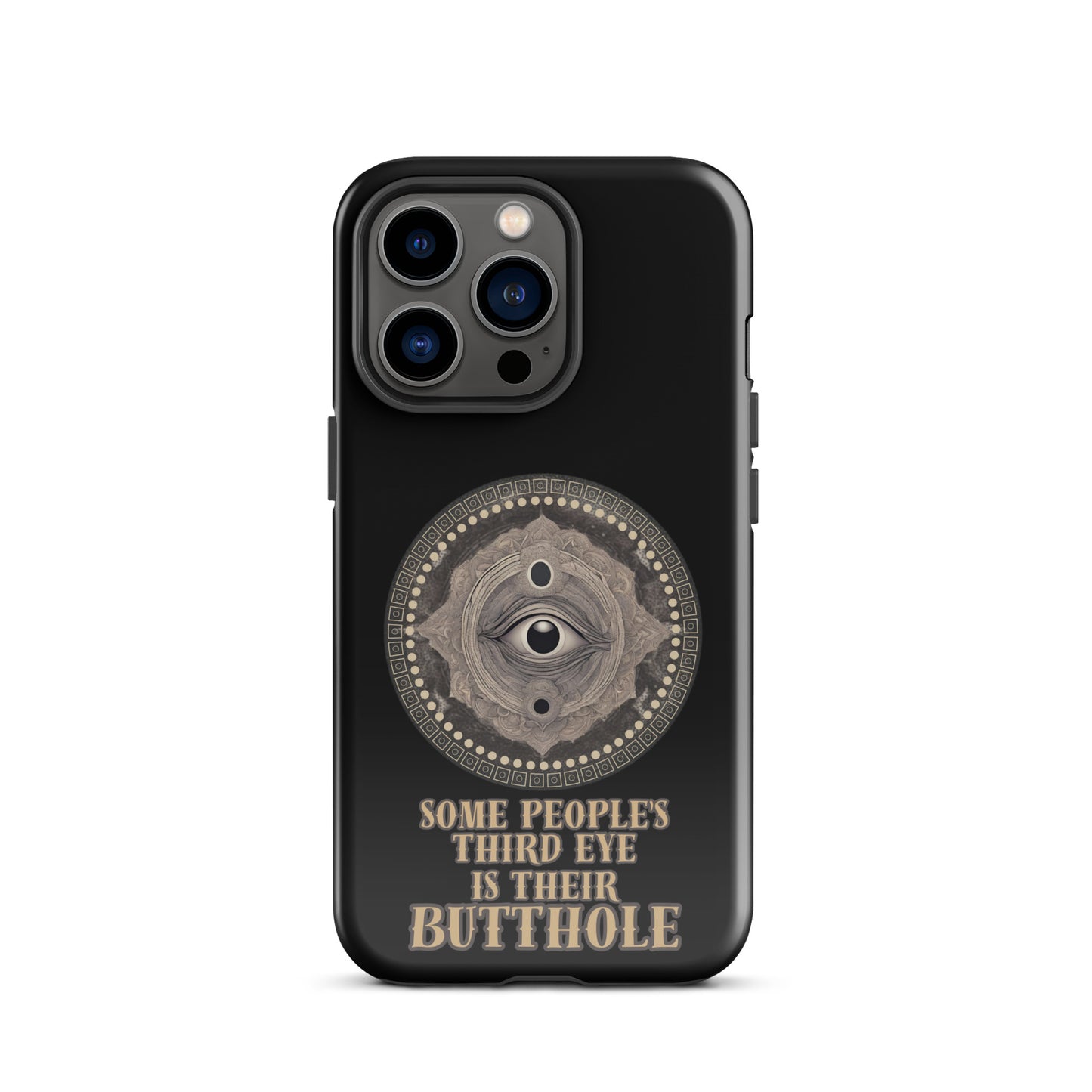 Some People’s Third Eye Is Their Butthole Tough Case for iPhone®