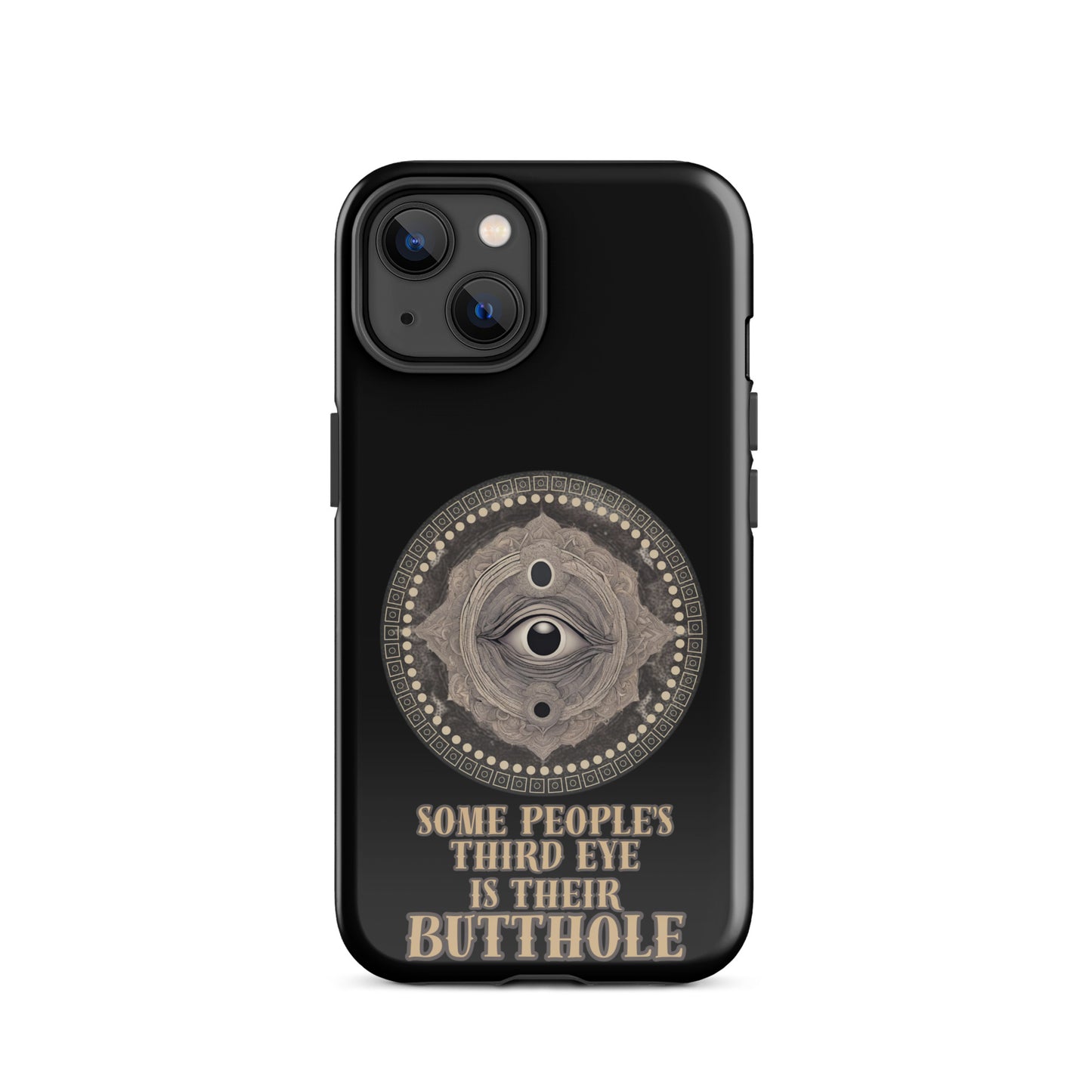 Some People’s Third Eye Is Their Butthole Tough Case for iPhone®