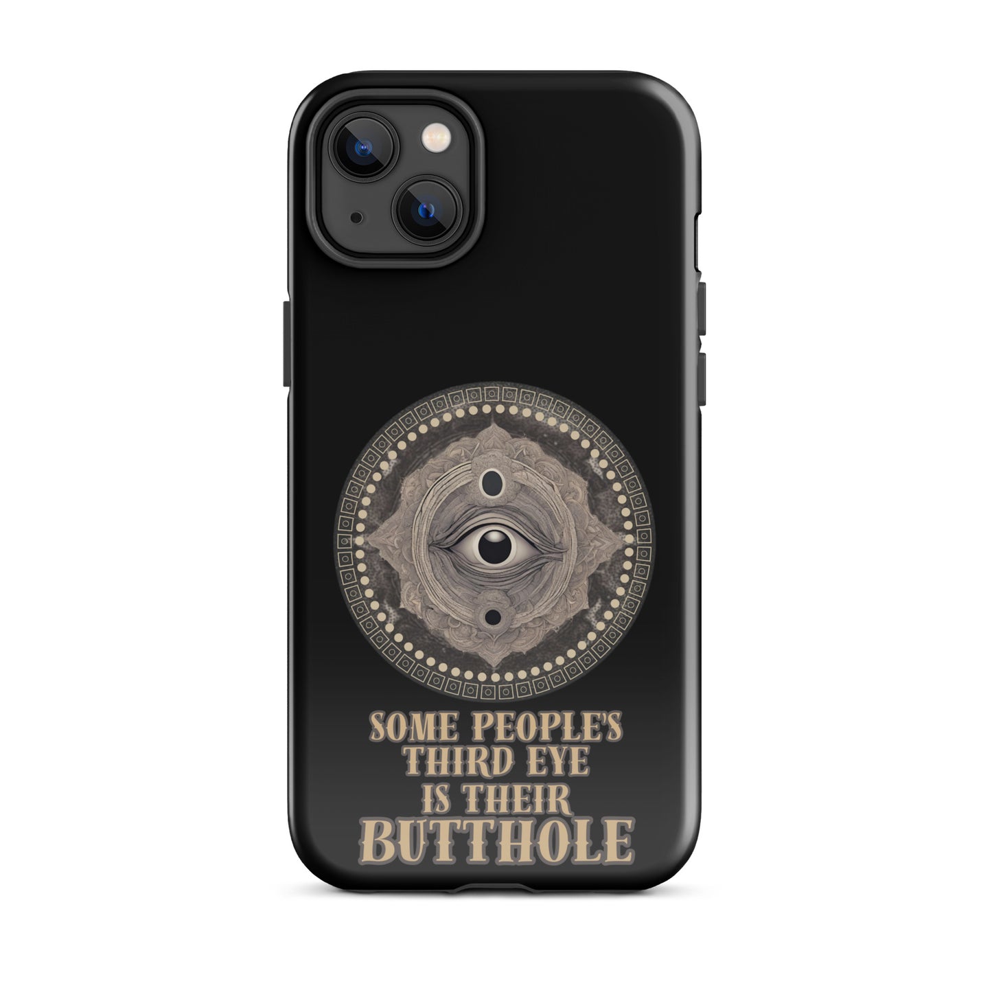 Some People’s Third Eye Is Their Butthole Tough Case for iPhone®