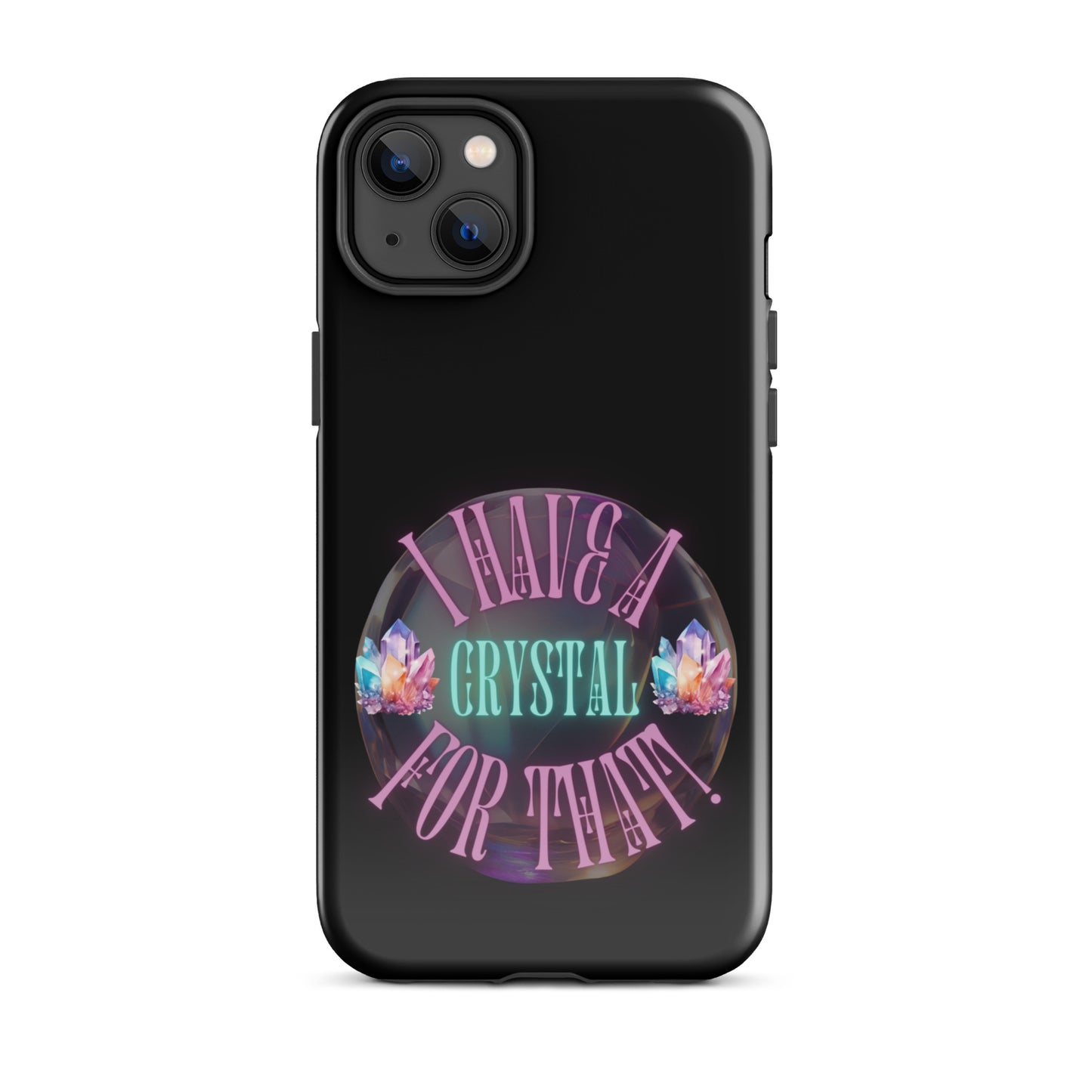 I Have A Crystal For That Tough Case for iPhone®