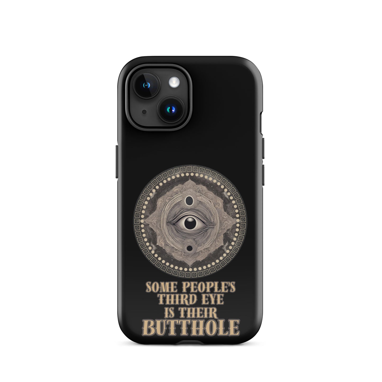 Some People’s Third Eye Is Their Butthole Tough Case for iPhone®
