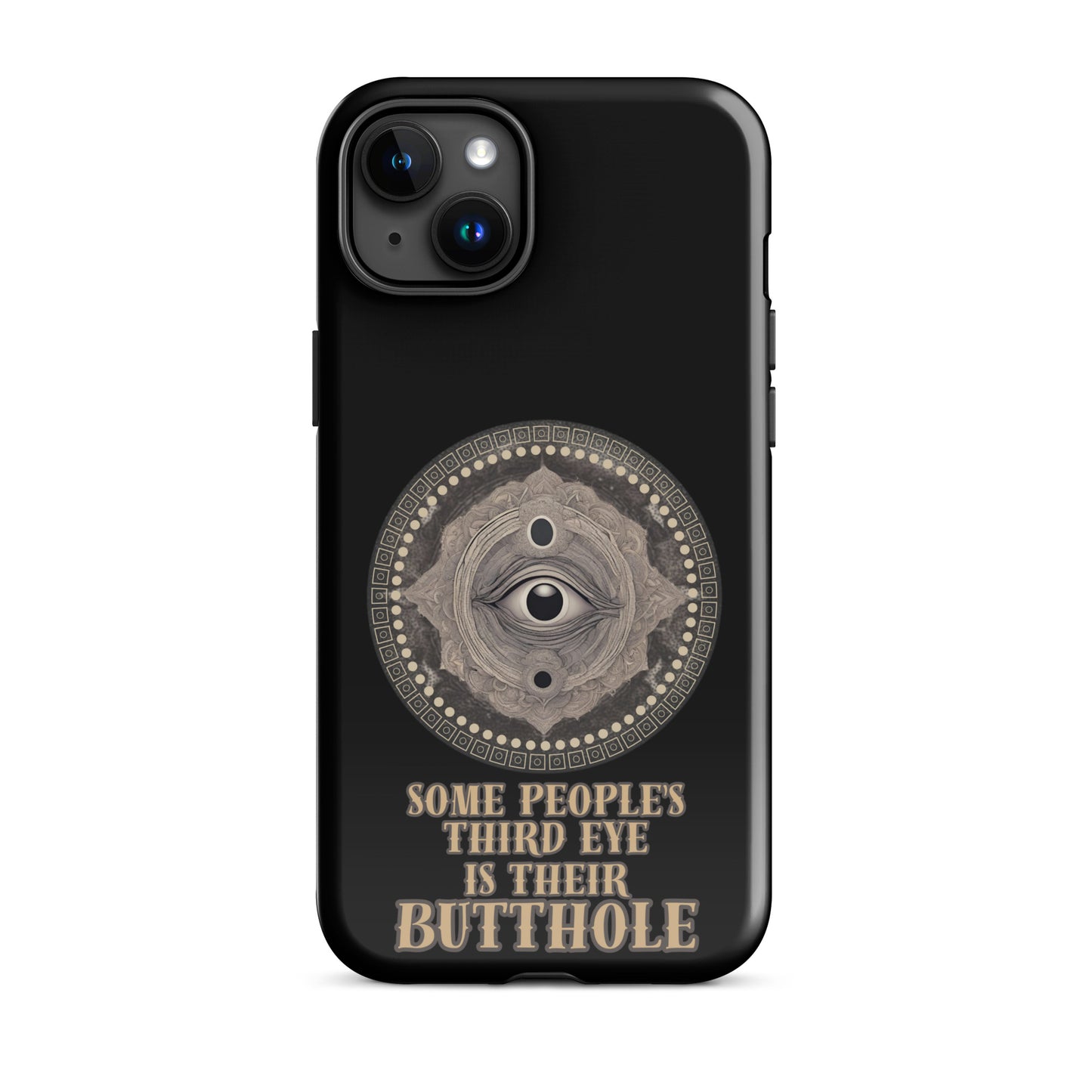 Some People’s Third Eye Is Their Butthole Tough Case for iPhone®