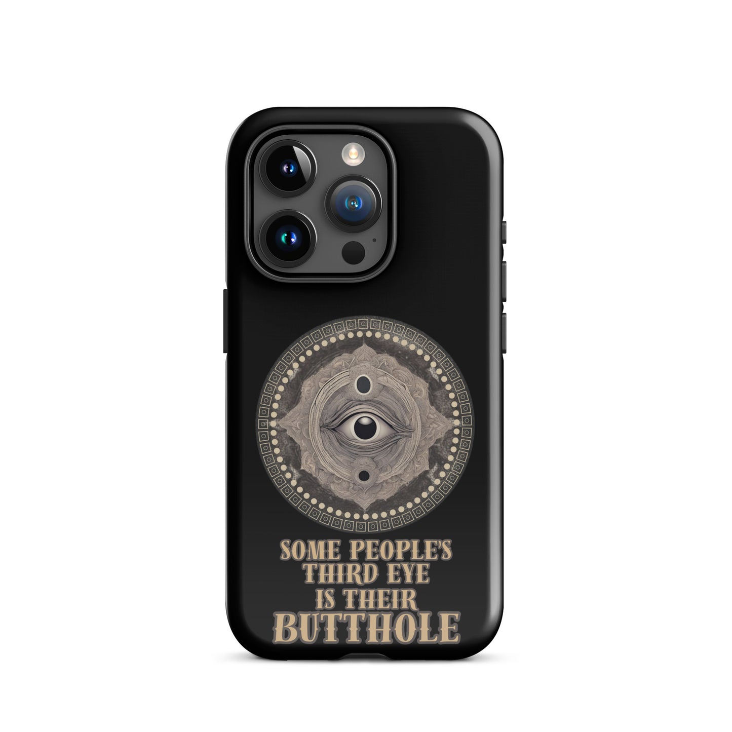 Some People’s Third Eye Is Their Butthole Tough Case for iPhone®