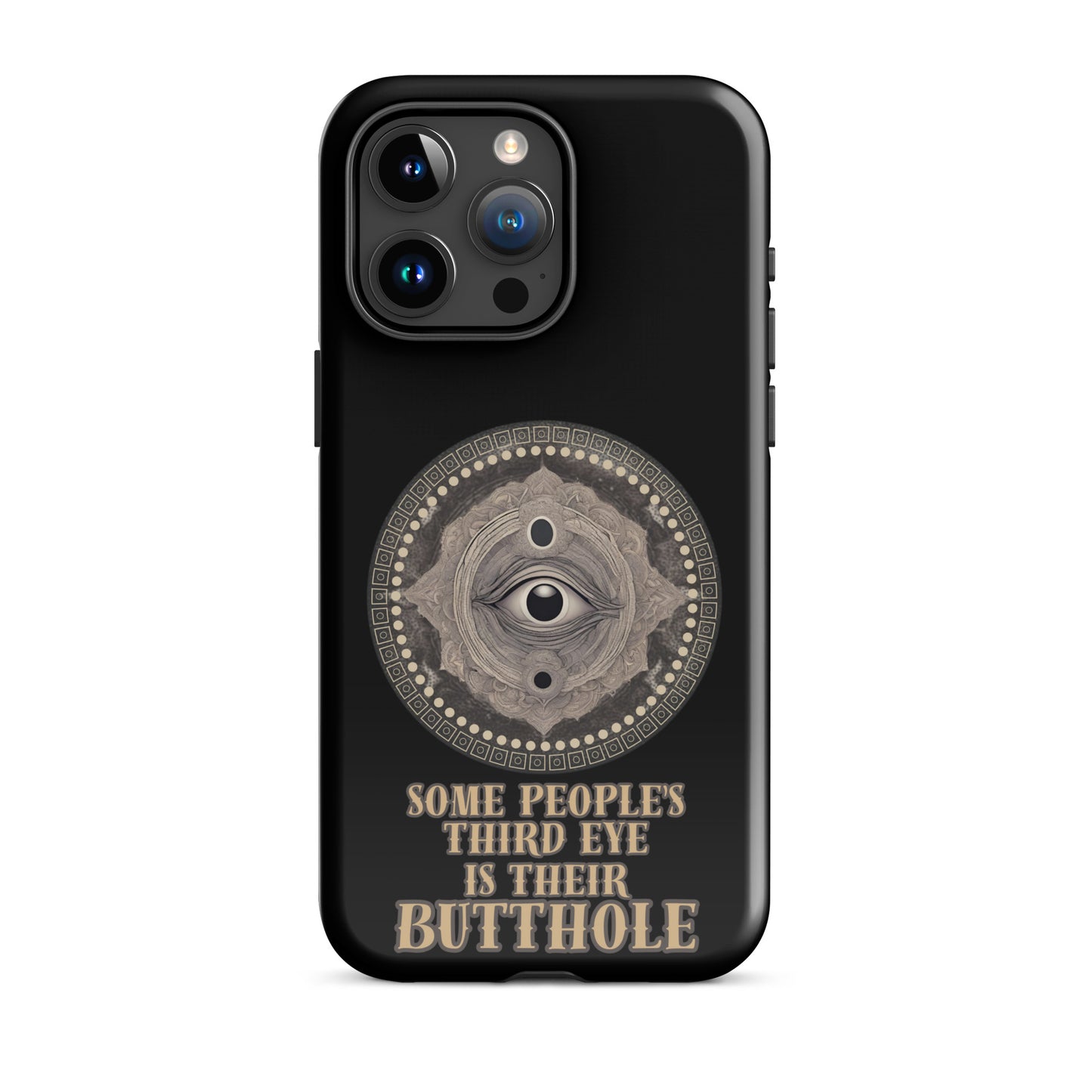 Some People’s Third Eye Is Their Butthole Tough Case for iPhone®