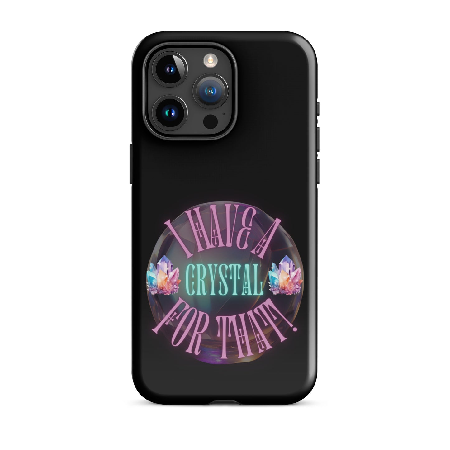 I Have A Crystal For That Tough Case for iPhone®