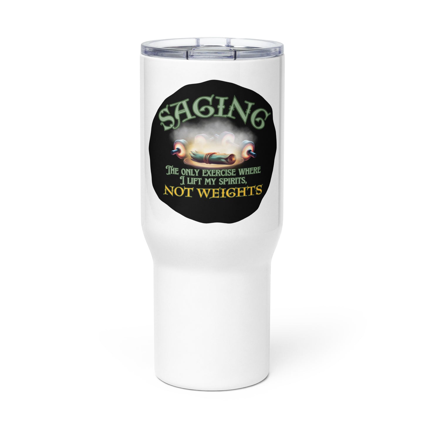 Saging The Only Exercise Where I Lift My Spirits Not Weights Travel mug with a handle