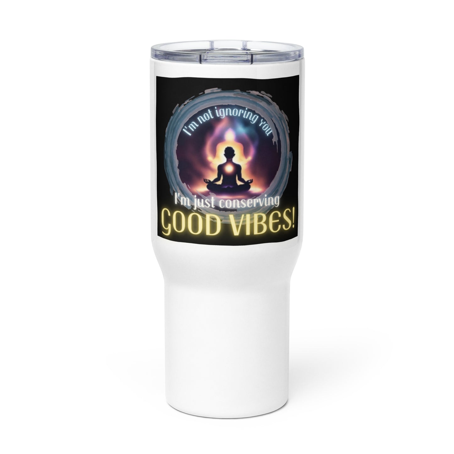 I’m Not Ignoring You I’m Just Conserving Good Vibes Travel mug with a handle