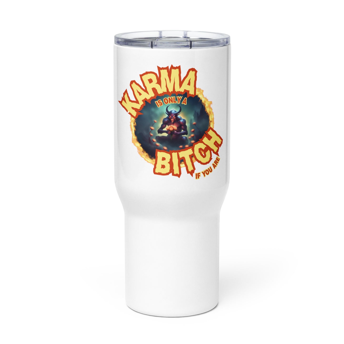 Karma Is Only A Bitch If You Are Travel mug with a handle