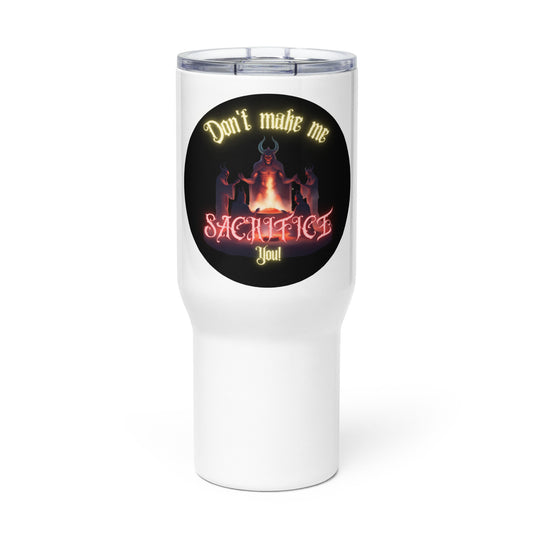 Don’t Make Me Sacrifice You Travel mug with a handle