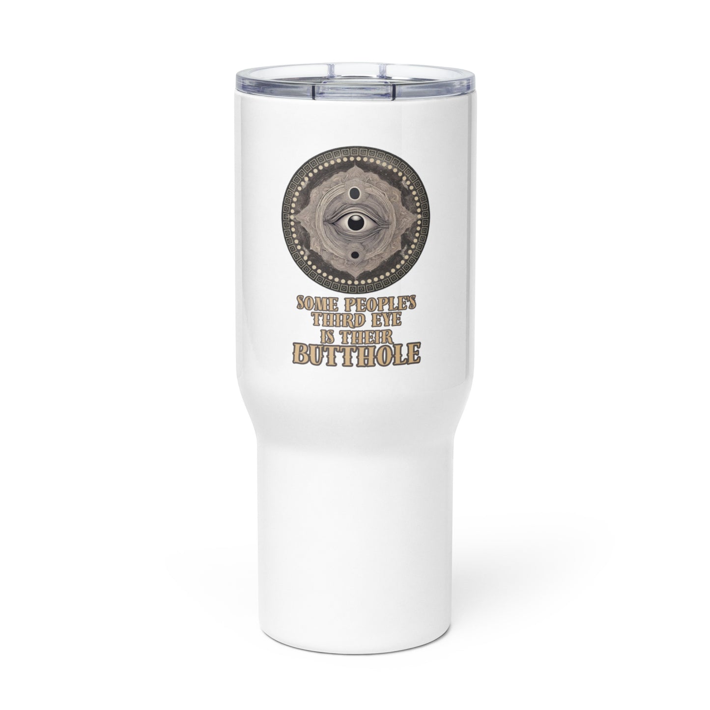 Some People’s Third Eye Is Their Butthole Travel mug with a handle