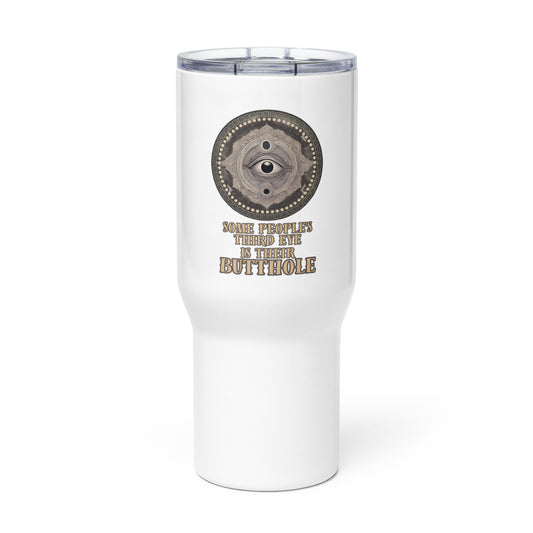 Some People’s Third Eye Is Their Butthole Travel mug with a handle