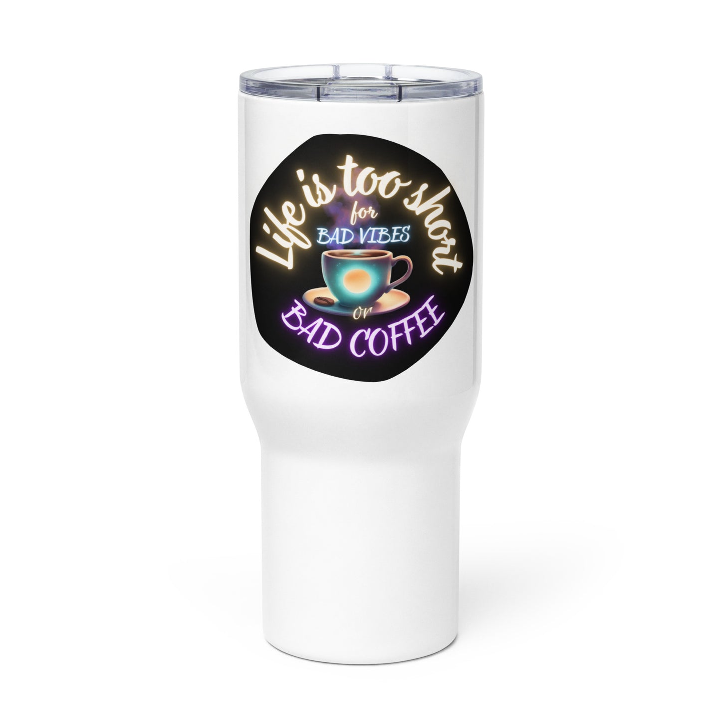 Life Is Too Short For Bad Vibes Or Bad Coffee Travel mug with a handle