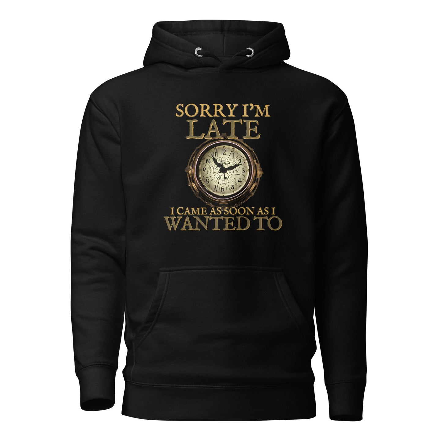 Sorry I'm Late I Came As Soon As I Wanted To Unisex Hoodie