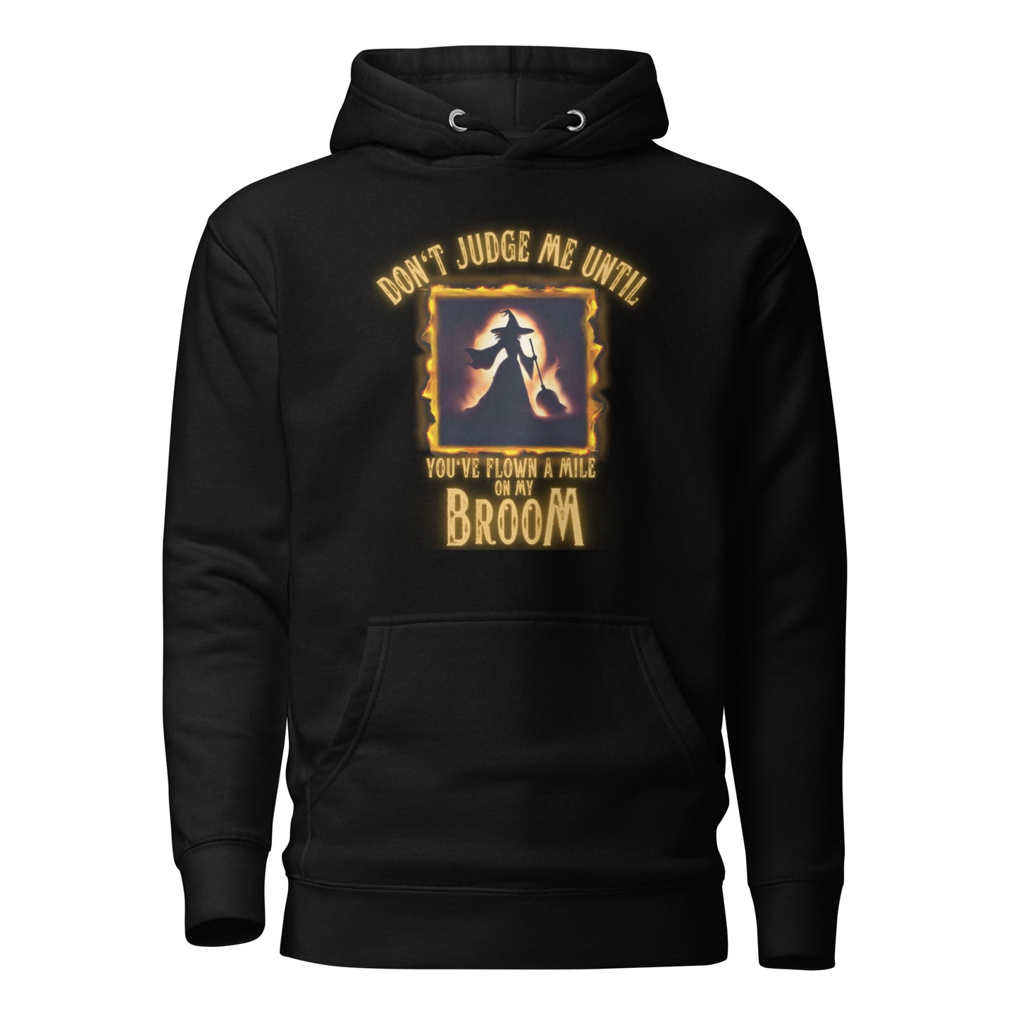 Don’t Judge Me Until You’ve Flown A Mile On My Broom Unisex Hoodie