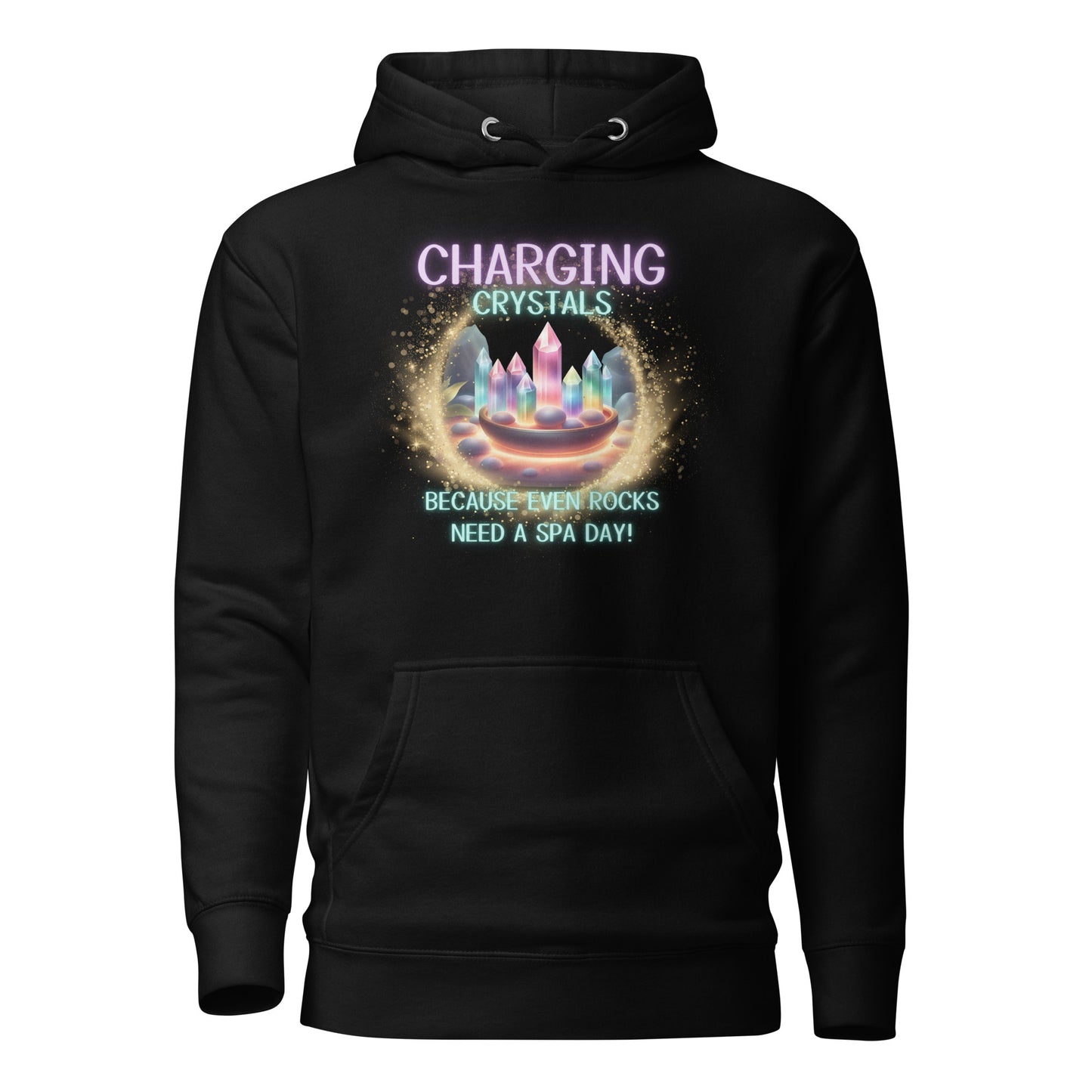 Charging Crystals Because Even Rocks Need A Spa Day Unisex Hoodie