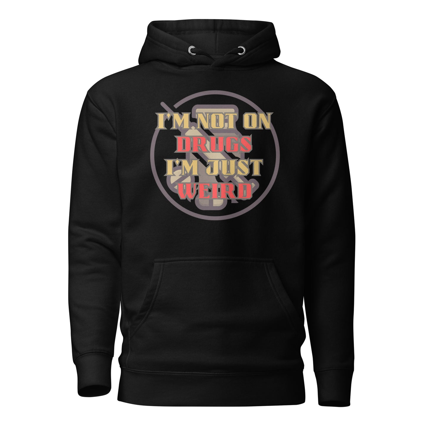 I’m Not On Drugs I’m Just Weird Unisex Hoodie