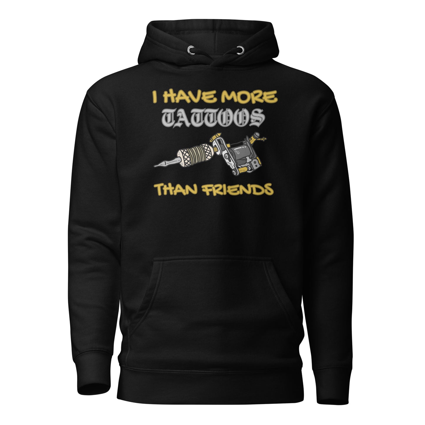 I Have More Tattoos Than Friends Unisex Hoodie