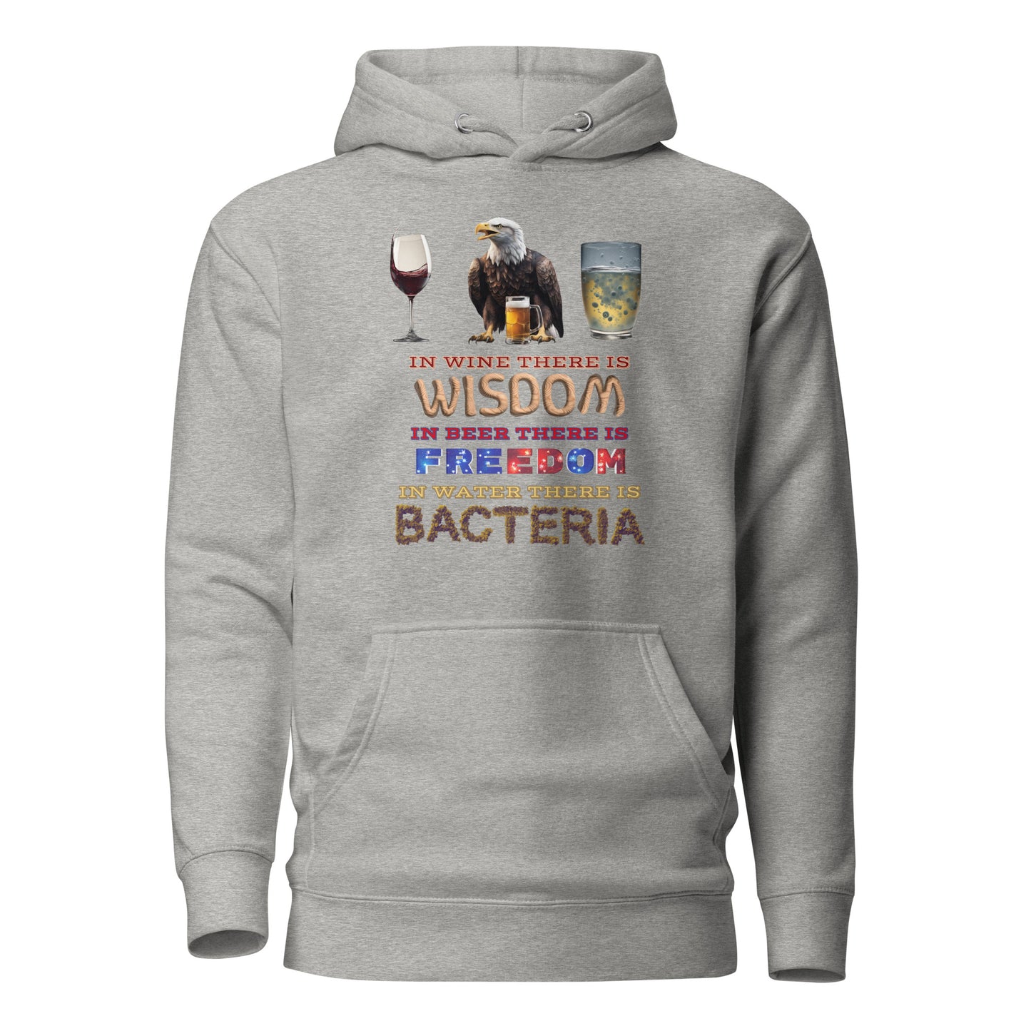 In Wine There Is Wisdom In Beer There Is Freedom In Water There Is Bacteria Unisex Hoodie