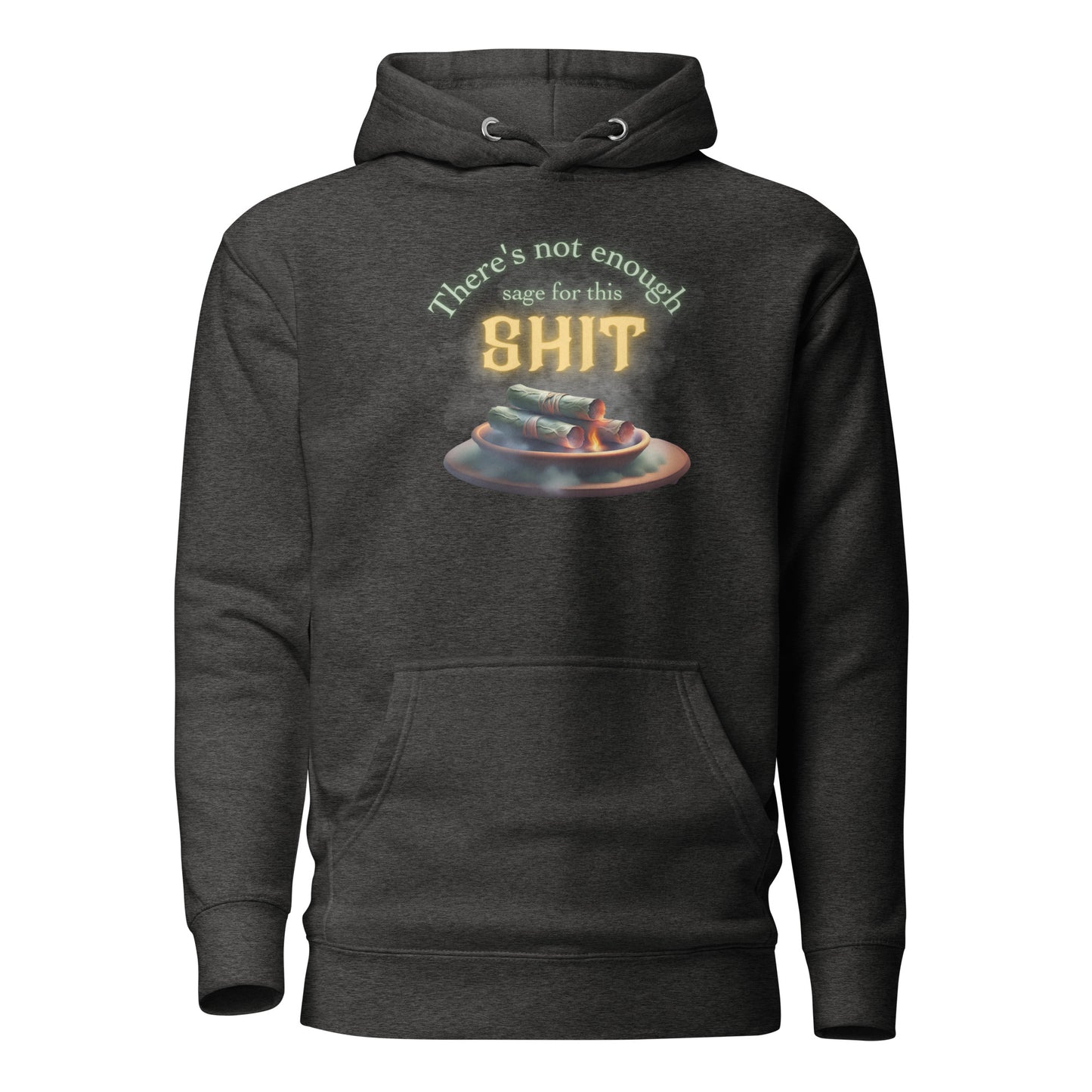 There’s Not Enough Sage For This Shit Unisex Hoodie